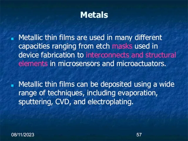 08/11/2023 Metals Metallic thin films are used in many different capacities ranging