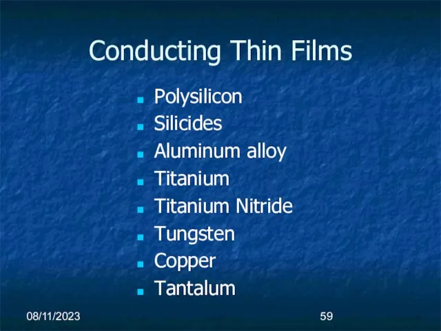 08/11/2023 Polysilicon Silicides Aluminum alloy Titanium Titanium Nitride Tungsten Copper Tantalum Conducting Thin Films