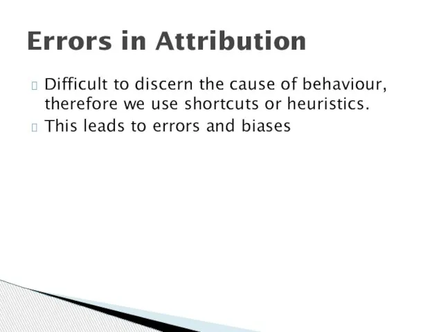 Difficult to discern the cause of behaviour, therefore we use shortcuts or