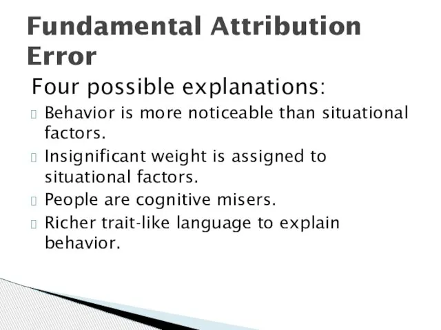 Four possible explanations: Behavior is more noticeable than situational factors. Insignificant weight