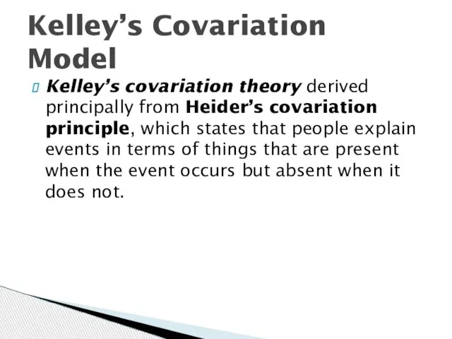 Kelley’s covariation theory derived principally from Heider’s covariation principle, which states that