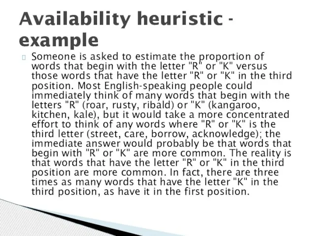 Availability heuristic - example Someone is asked to estimate the proportion of