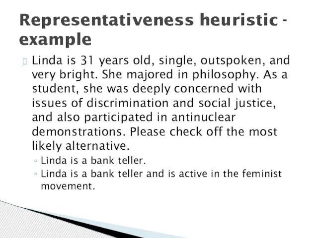 Representativeness heuristic - example Linda is 31 years old, single, outspoken, and