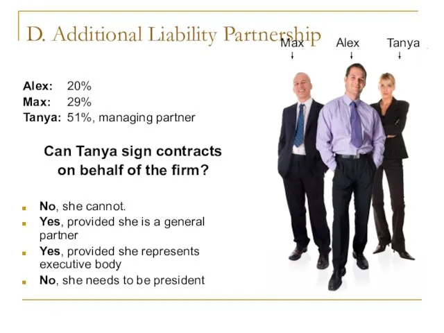 D. Additional Liability Partnership Alex: 20% Max: 29% Tanya: 51%, managing partner