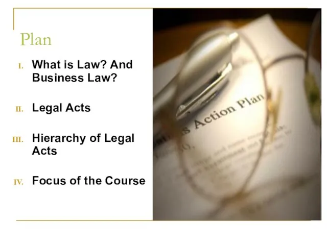 Plan What is Law? And Business Law? Legal Acts Hierarchy of Legal