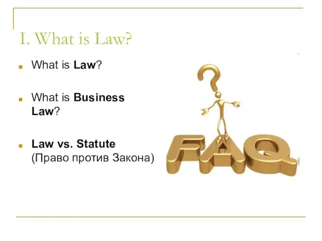 I. What is Law? What is Law? What is Business Law? Law