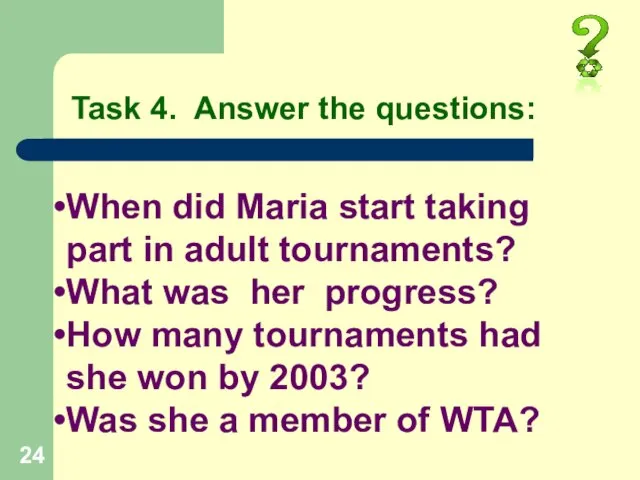 Task 4. Answer the questions: When did Maria start taking part in