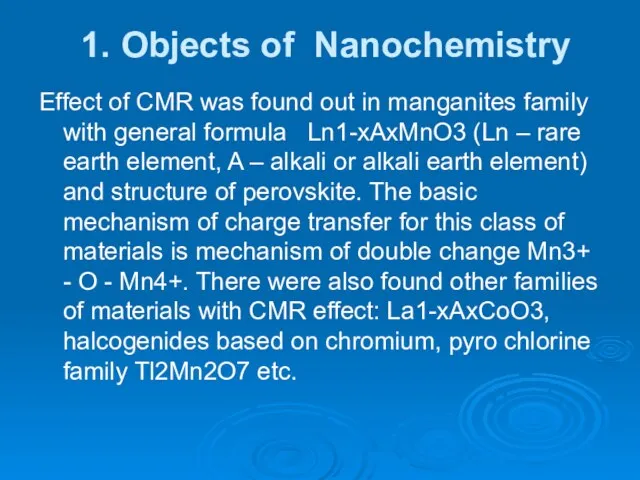 1. Objects of Nanochemistry Effect of CMR was found out in manganites