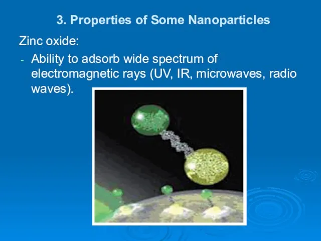 3. Properties of Some Nanoparticles Zinc oxide: Ability to adsorb wide spectrum