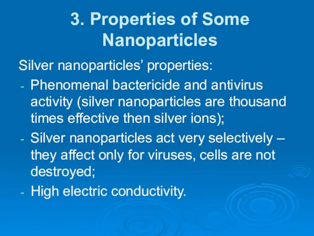 3. Properties of Some Nanoparticles Silver nanoparticles’ properties: Phenomenal bactericide and antivirus