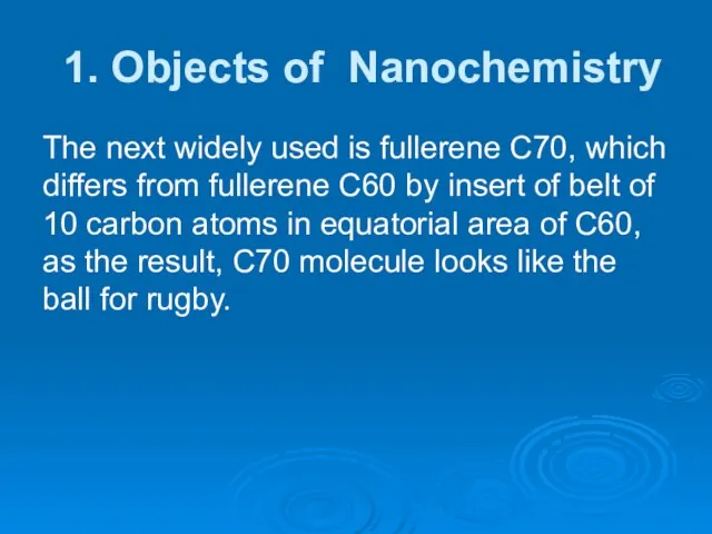 1. Objects of Nanochemistry The next widely used is fullerene C70, which