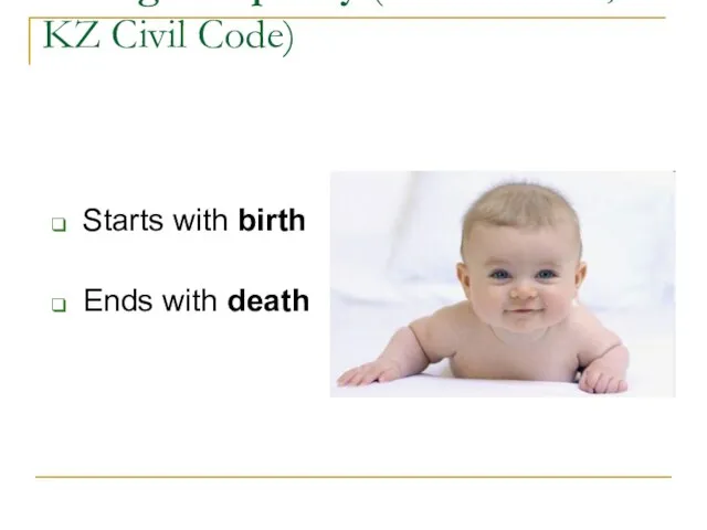 A. Legal Capacity (art. 13 and 14, KZ Civil Code) Starts with birth Ends with death