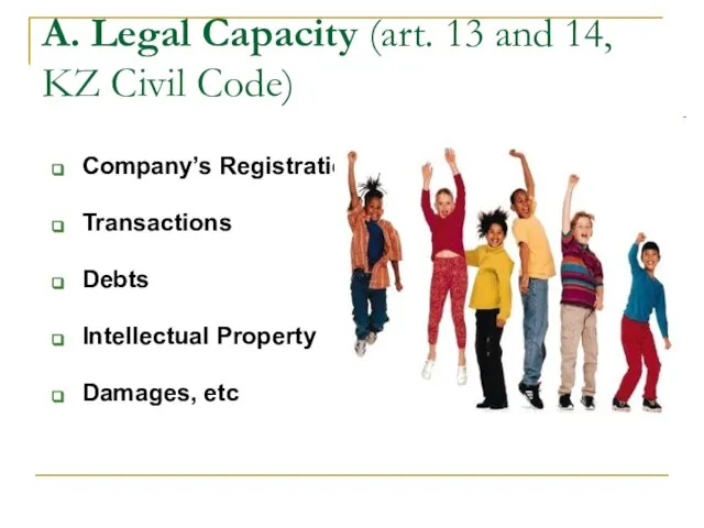 A. Legal Capacity (art. 13 and 14, KZ Civil Code) Company’s Registration