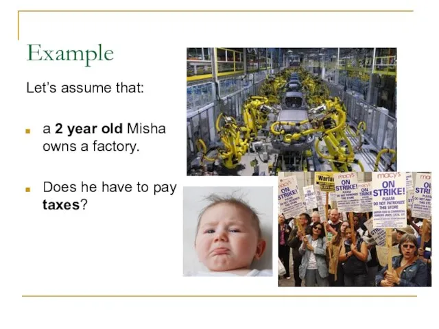 Example Let’s assume that: a 2 year old Misha owns a factory.