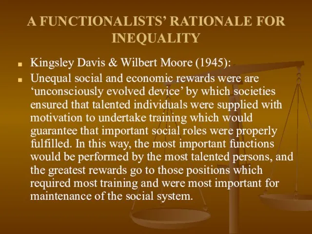 A FUNCTIONALISTS’ RATIONALE FOR INEQUALITY Kingsley Davis & Wilbert Moore (1945): Unequal