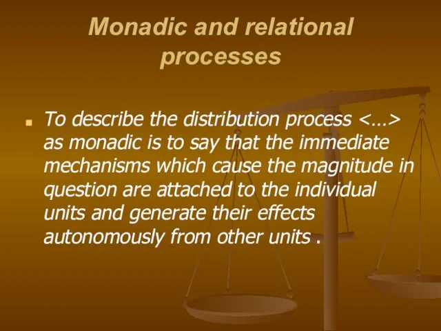 Monadic and relational processes To describe the distribution process as monadic is