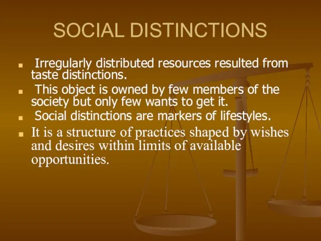 SOCIAL DISTINCTIONS Irregularly distributed resources resulted from taste distinctions. This object is