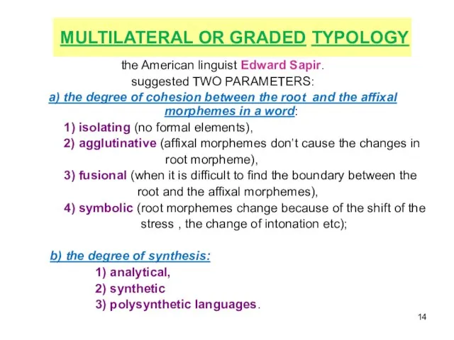 MULTILATERAL OR GRADED TYPOLOGY the American linguist Edward Sapir. suggested TWO PARAMETERS: