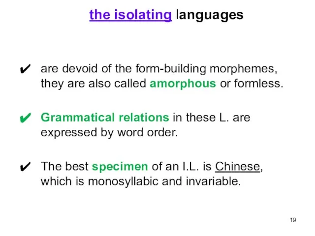 the isolating languages are devoid of the form-building morphemes, they are also