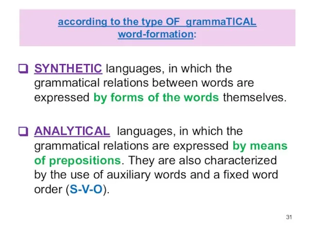 according to the type OF grammaTICAL word-formation: SYNTHETIC languages, in which the