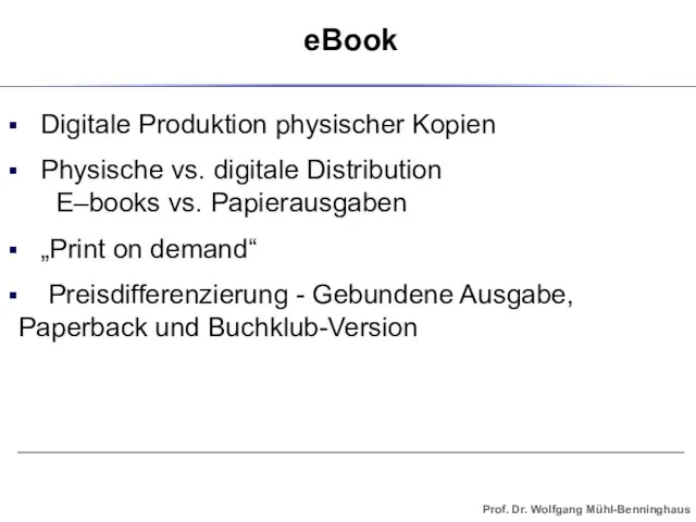 Digitale Produktion physischer Kopien Physische vs. digitale Distribution E–books vs. Papierausgaben „Print