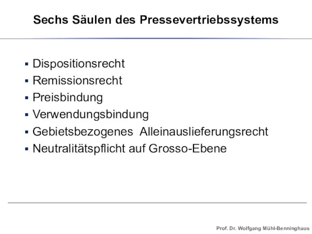 Dispositionsrecht Remissionsrecht Preisbindung Verwendungsbindung Gebietsbezogenes Alleinauslieferungsrecht Neutralitätspflicht auf Grosso-Ebene Sechs Säulen des Pressevertriebssystems