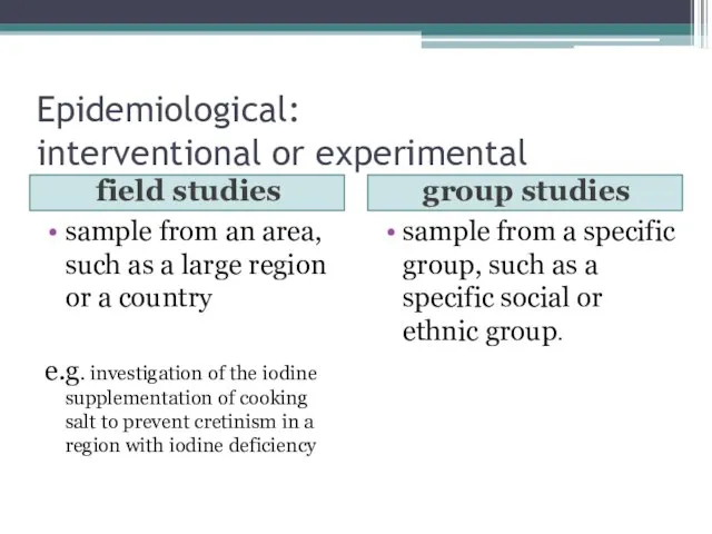 Epidemiological: interventional or experimental field studies group studies sample from an area,