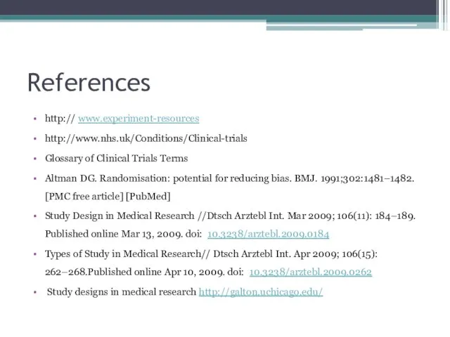 References http:// www.experiment-resources http://www.nhs.uk/Conditions/Clinical-trials Glossary of Clinical Trials Terms Altman DG. Randomisation: