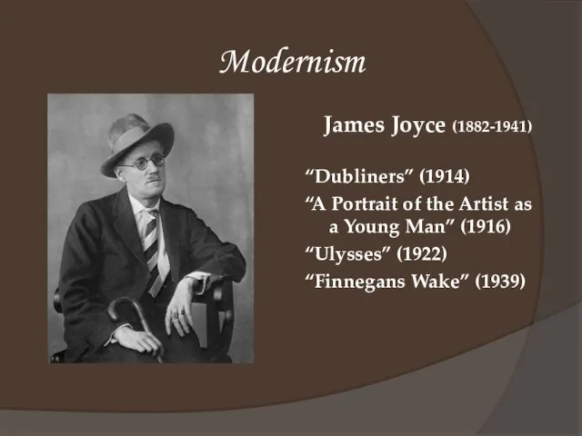 Modernism James Joyce (1882-1941) “Dubliners” (1914) “A Portrait of the Artist as