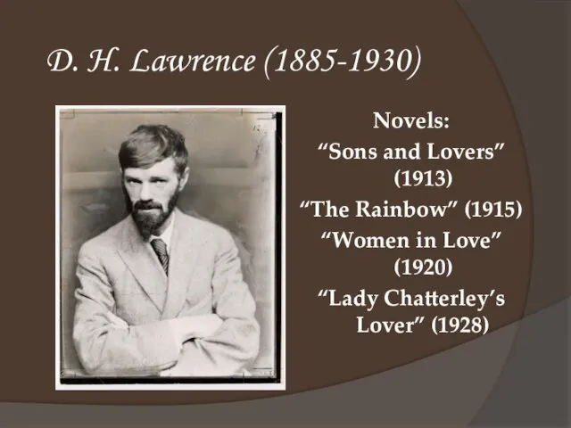 D. H. Lawrence (1885-1930) Novels: “Sons and Lovers” (1913) “The Rainbow” (1915)