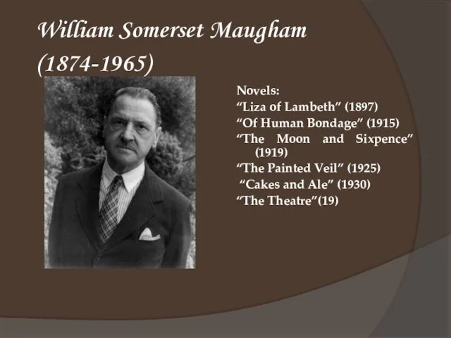 William Somerset Maugham (1874-1965) Novels: “Liza of Lambeth” (1897) “Of Human Bondage”