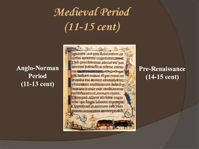 Medieval Period (11-15 cent) Anglo-Norman Period (11-13 cent) Pre-Renaissance (14-15 cent)