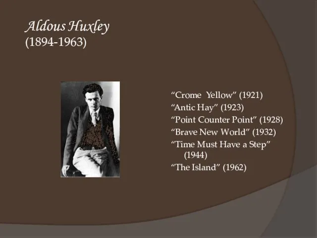 Aldous Huxley (1894-1963) “Crome Yellow” (1921) “Antic Hay” (1923) “Point Counter Point”