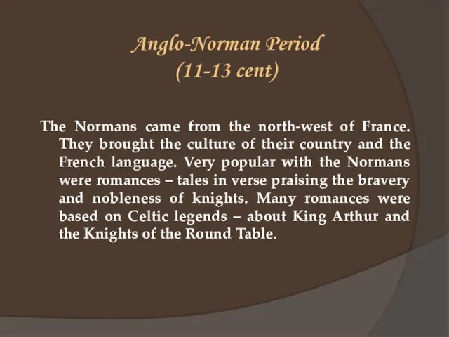 Anglo-Norman Period (11-13 cent) The Normans came from the north-west of France.