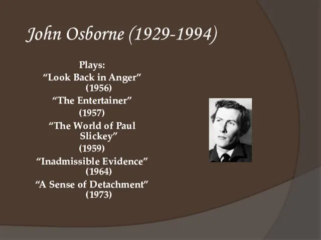 John Osborne (1929-1994) Plays: “Look Back in Anger” (1956) “The Entertainer” (1957)