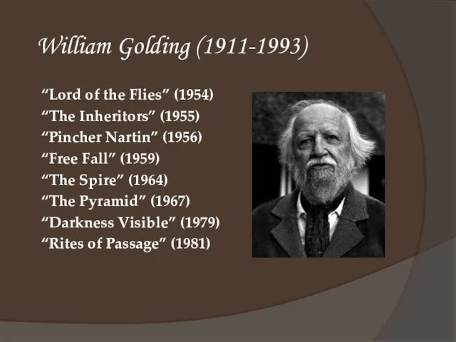 William Golding (1911-1993) “Lord of the Flies” (1954) “The Inheritors” (1955) “Pincher