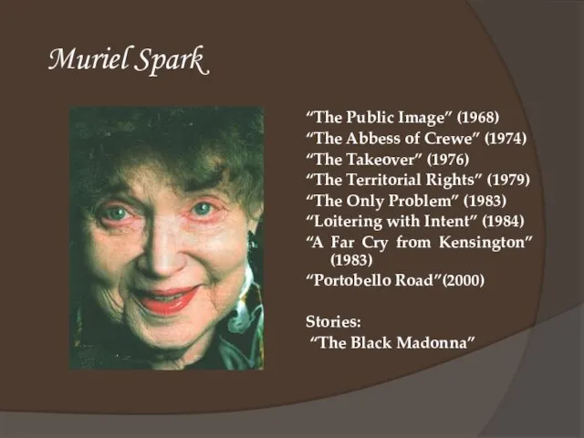 Muriel Spark “The Public Image” (1968) “The Abbess of Crewe” (1974) “The