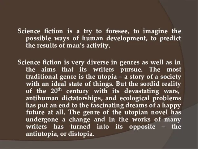 Science fiction is a try to foresee, to imagine the possible ways