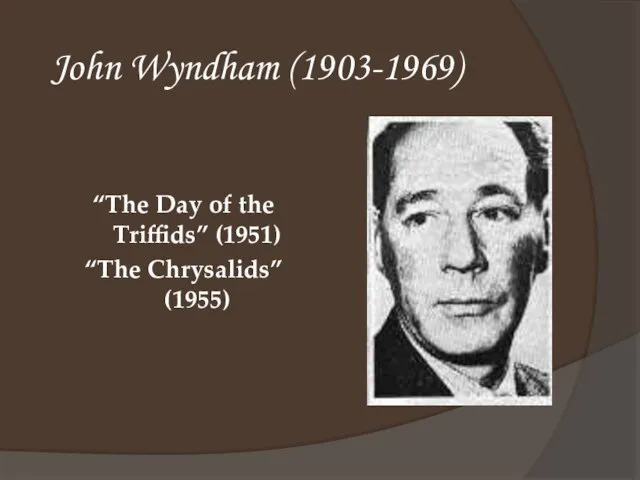 John Wyndham (1903-1969) “The Day of the Triffids” (1951) “The Chrysalids” (1955)