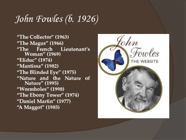 John Fowles (b. 1926) “The Collector” (1963) “The Magus” (1966) “The French