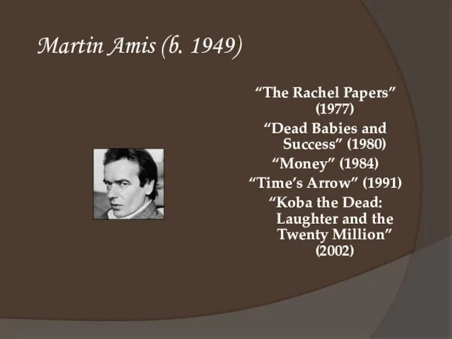 Martin Amis (b. 1949) “The Rachel Papers” (1977) “Dead Babies and Success”