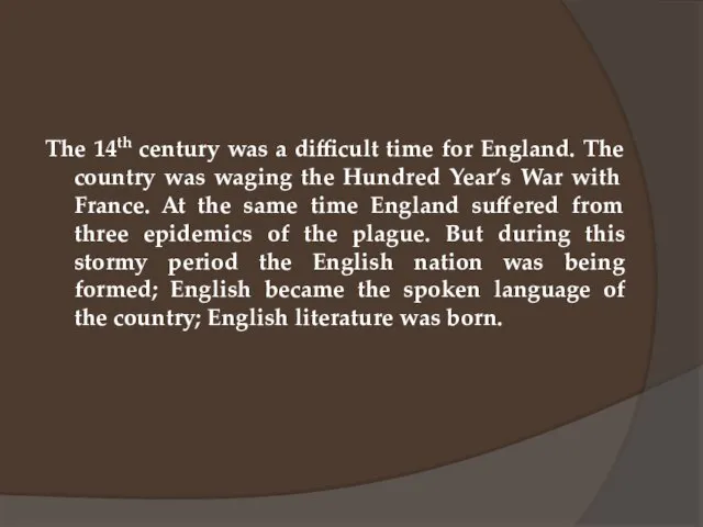 The 14th century was a difficult time for England. The country was