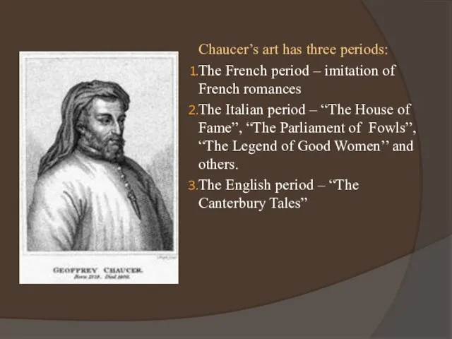 Chaucer’s art has three periods: The French period – imitation of French