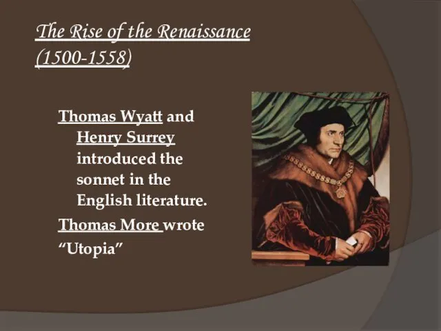 The Rise of the Renaissance (1500-1558) Thomas Wyatt and Henry Surrey introduced