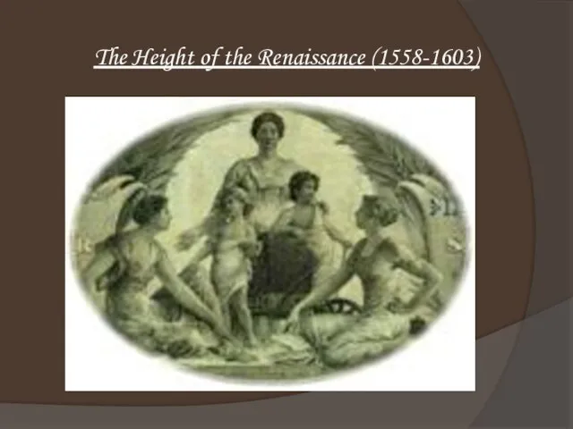 The Height of the Renaissance (1558-1603)