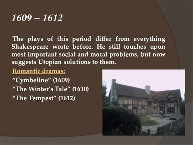 1609 – 1612 The plays of this period differ from everything Shakespeare