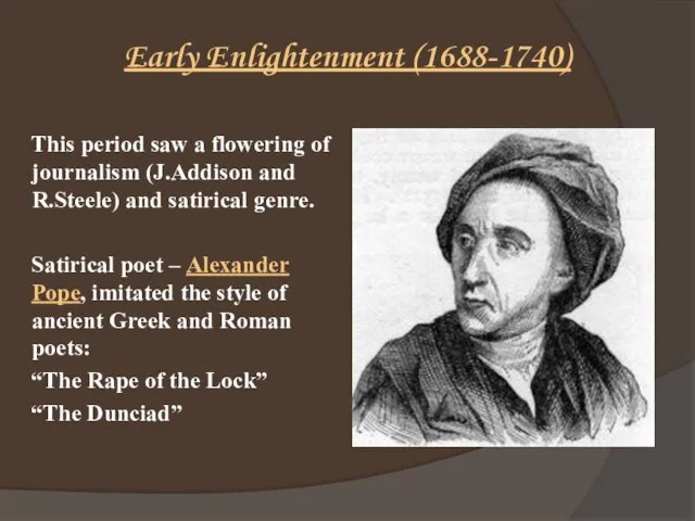 Early Enlightenment (1688-1740) This period saw a flowering of journalism (J.Addison and