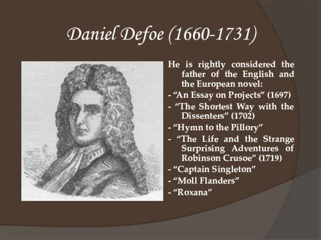 Daniel Defoe (1660-1731) He is rightly considered the father of the English