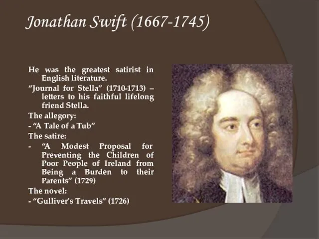 Jonathan Swift (1667-1745) He was the greatest satirist in English literature. “Journal