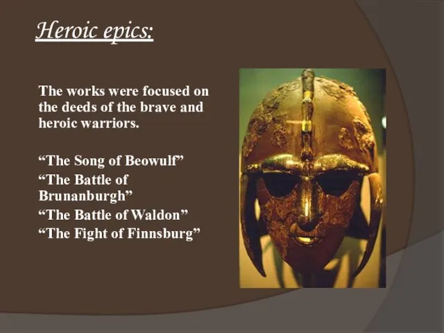 Heroic epics: The works were focused on the deeds of the brave